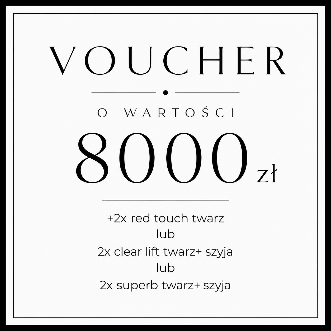 Voucher o wartości 8000zł + 2 x red touche twarz lub 2x Clear Lift twarz + szyja lub Superb twarz + szyja